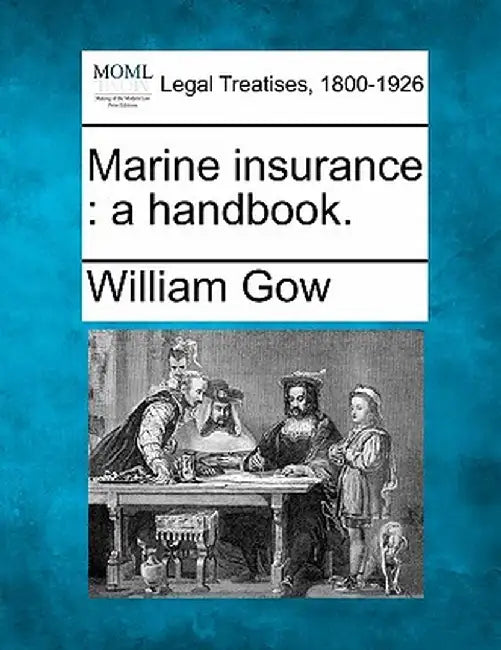 Marine Insurance: A Handbook. by William Gow