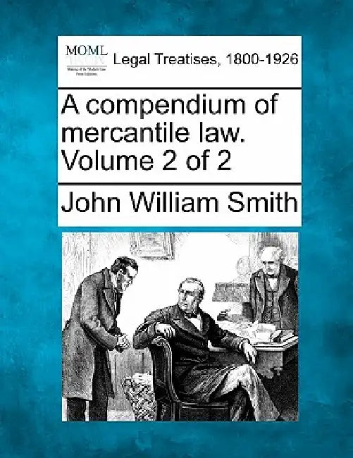 A compendium of mercantile law. Volume 2 of 2 by John William Smith
