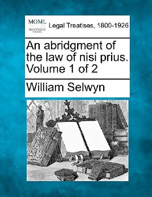 An abridgment of the law of nisi prius. Volume 1 of 2 by William Selwyn