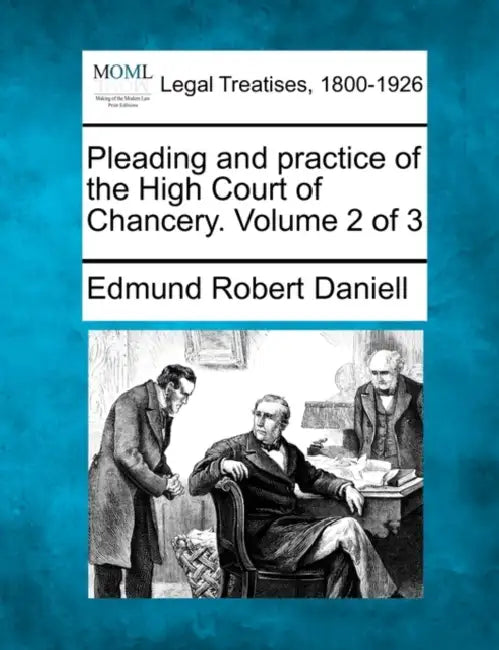Pleading and practice of the High Court of Chancery. Volume 2 of 3 by Edmund Robert Daniell
