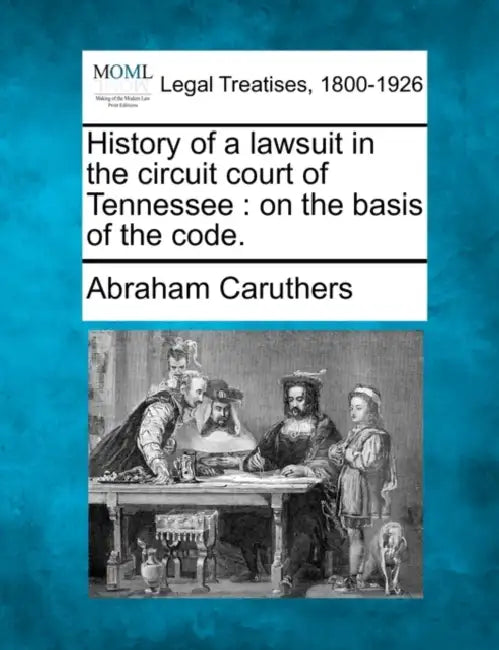 History of a lawsuit in the circuit court of Tennessee: on the basis of the code. by Abraham Caruthers