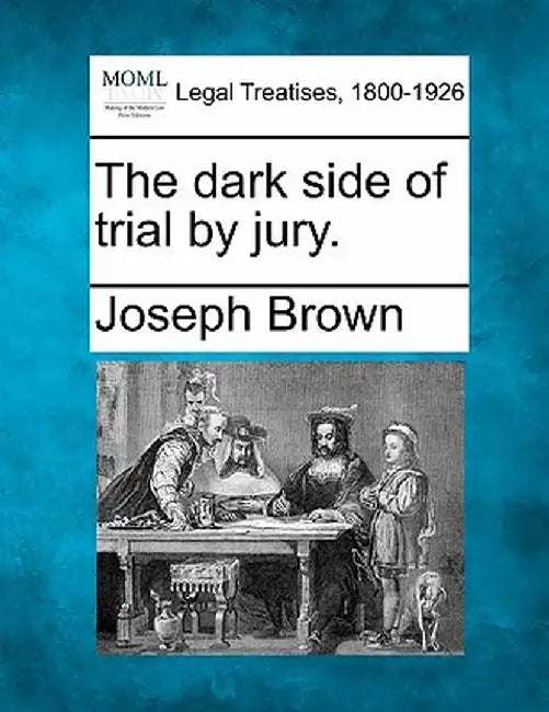 The Dark Side of Trial by Jury. by Joseph Brown