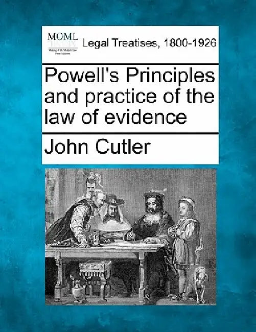 Powell's Principles and practice of the law of evidence by John Cutler