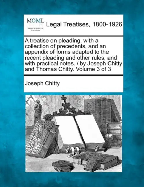 A treatise on pleading, with a collection of precedents, and an appendix of forms adapted to the recent pleading and other rules, and with practical n by Joseph Chitty