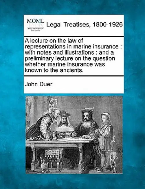 A Lecture on the Law of Representations in Marine Insurance: With Notes and Illustrations: And a Preliminary Lecture on the Question Whether Marine In by John Duer
