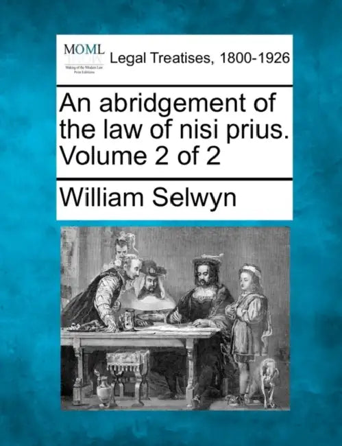 An abridgement of the law of nisi prius. Volume 2 of 2 by William Selwyn