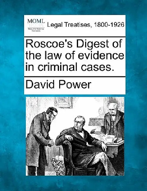 Roscoe's Digest of the law of evidence in criminal cases. by David Power