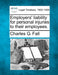 Employers' Liability for Personal Injuries to Their Employees. by Charles G. Fall