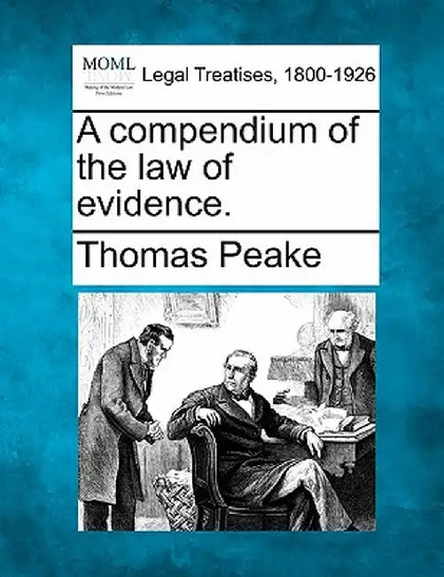 A Compendium of the Law of Evidence. by Thomas Peake