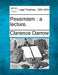 Pessimism: A Lecture. by Clarence Darrow