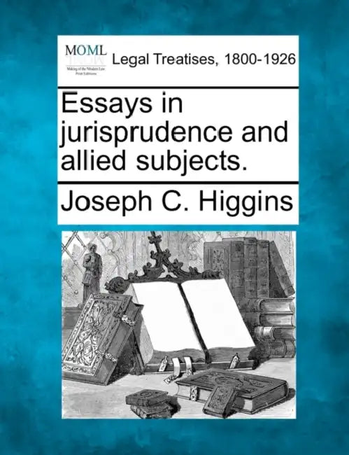Essays in Jurisprudence and Allied Subjects. by Joseph C. Higgins