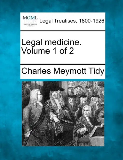 Legal medicine. Volume 1 of 2 by Charles Meymott Tidy