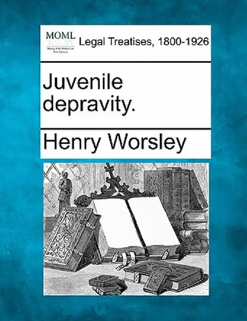 Juvenile Depravity. by Henry Worsley