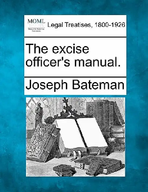 The excise officer's manual. by Joseph Bateman