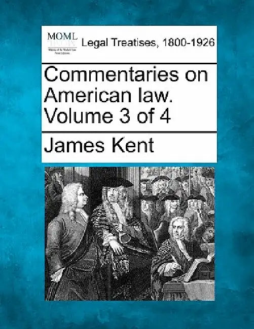 Commentaries on American law. Volume 3 of 4 by James Kent