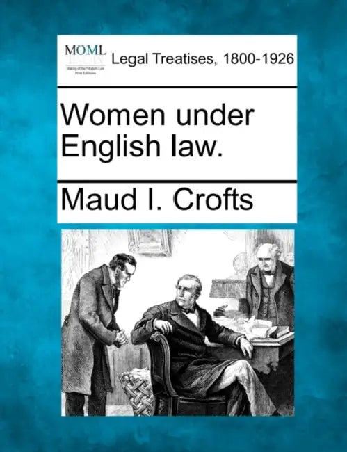 Women Under English Law. by Maud I. Crofts