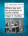 Military law and the procedure of courts-martial. by Edgar S. Dudley