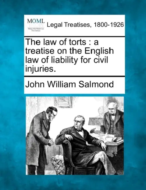 The law of torts: a treatise on the English law of liability for civil injuries. by John William Salmond