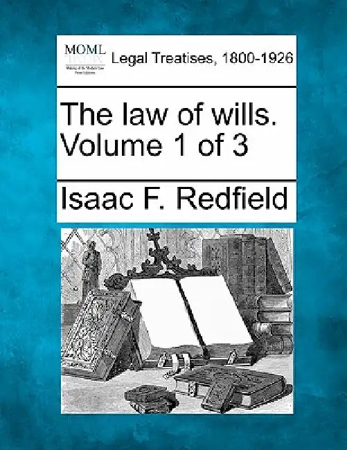 The law of wills. Volume 1 of 3 by Isaac F. Redfield