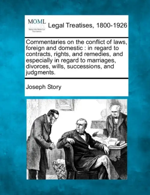 Commentaries on the conflict of laws, foreign and domestic: in regard to contracts, rights, and remedies, and especially in regard to marriages, divor by Joseph Story