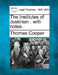 The Institutes of Justinian: with notes. by Thomas Cooper