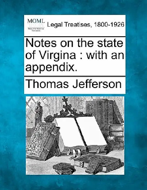 Notes on the State of Virgina: With an Appendix. by Thomas Jefferson