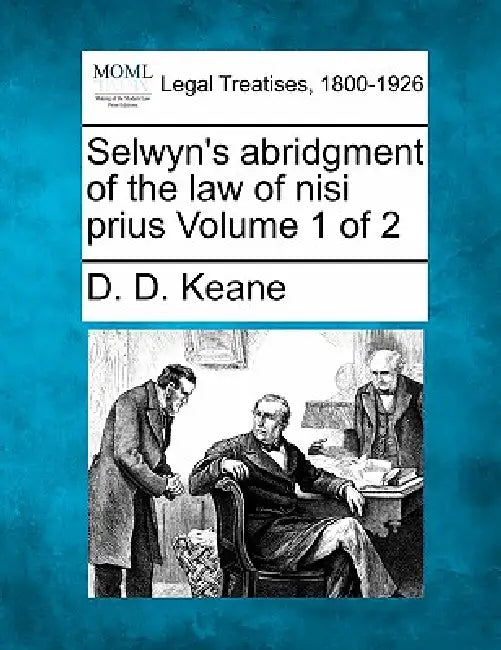 Selwyn's abridgment of the law of nisi prius Volume 1 of 2 by D. D. Keane