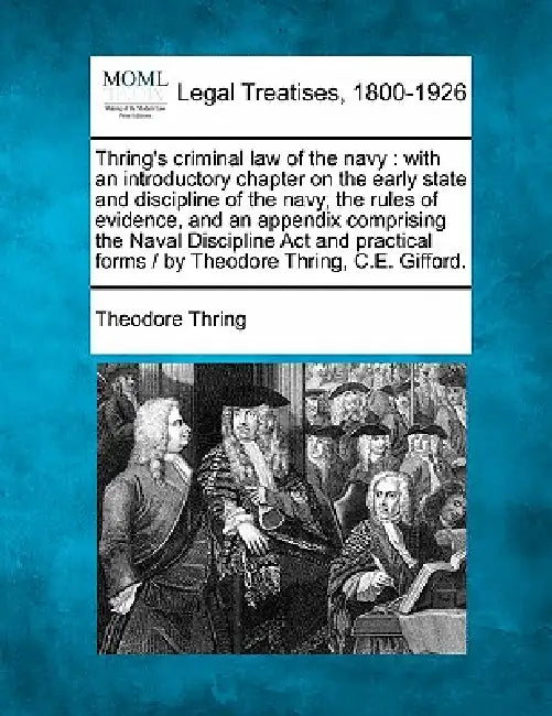 Thring's criminal law of the navy: with an introductory chapter on the early state and discipline of the navy, the rules of evidence, and an appendix by Theodore Thring