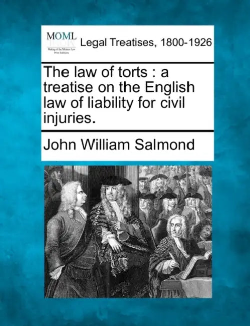 The law of torts: a treatise on the English law of liability for civil injuries. by John William Salmond