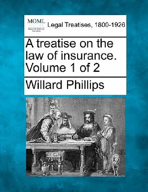 A treatise on the law of insurance. Volume 1 of 2 by Willard Phillips