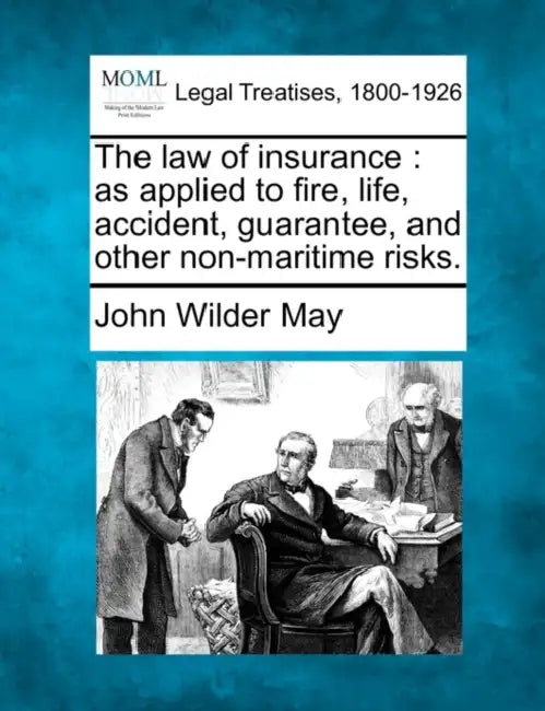 The law of insurance: as applied to fire, life, accident, guarantee, and other non-maritime risks. by John Wilder May