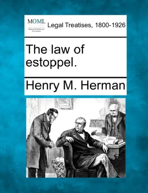 The law of estoppel. by Henry M. Herman