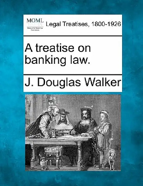 A Treatise on Banking Law. by J. Douglas Walker