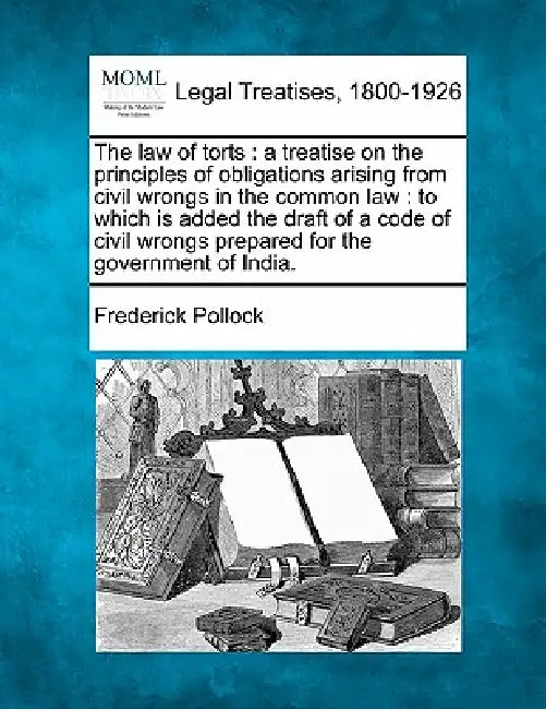The law of torts: a treatise on the principles of obligations arising from civil wrongs in the common law: to which is added the draft o by Frederick Pollock