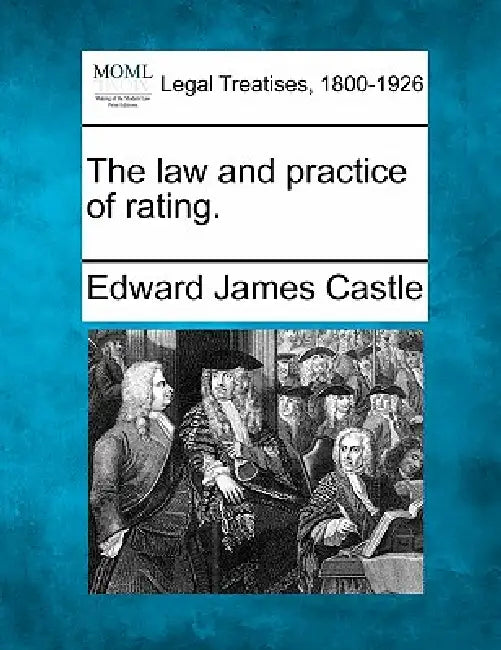 The law and practice of rating. by Edward James Castle