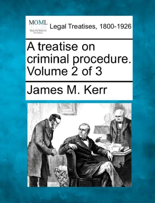 A treatise on criminal procedure. Volume 2 of 3 by James M. Kerr