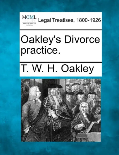 Oakley's Divorce practice. by T. W. H. Oakley