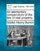 An elementary compendium of the law of real property. by Walter Henry Burton