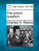 The Prison Question. by Charles H. Reeve