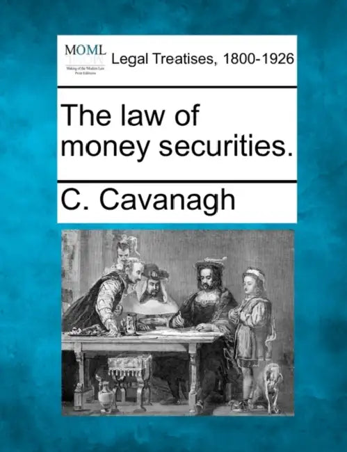 The law of money securities. by C. Cavanagh