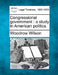 Congressional Government: A Study in American Politics. by Woodrow Wilson