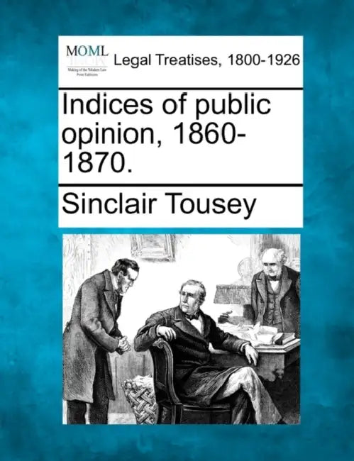 Indices of Public Opinion, 1860-1870. by Sinclair Tousey