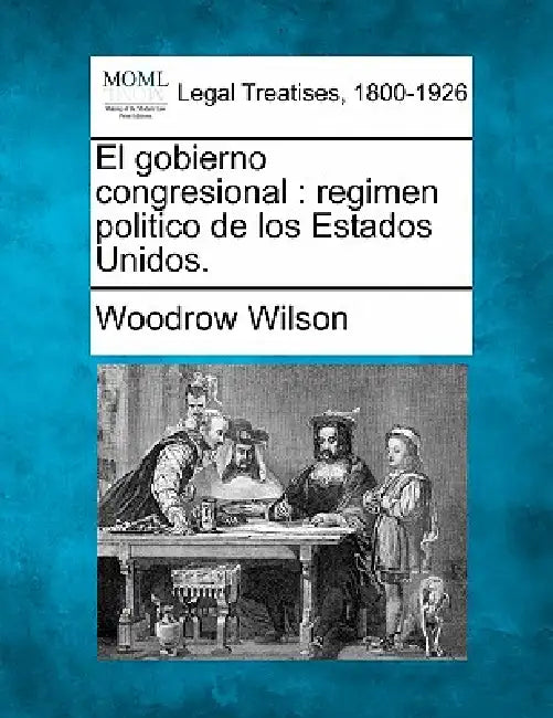 El gobierno congresional: regimen politico de los Estados Unidos. by Woodrow Wilson