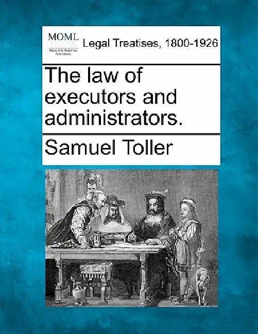 The law of executors and administrators. by Samuel Toller