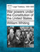 War Powers Under the Constitution of the United States. by William Whiting