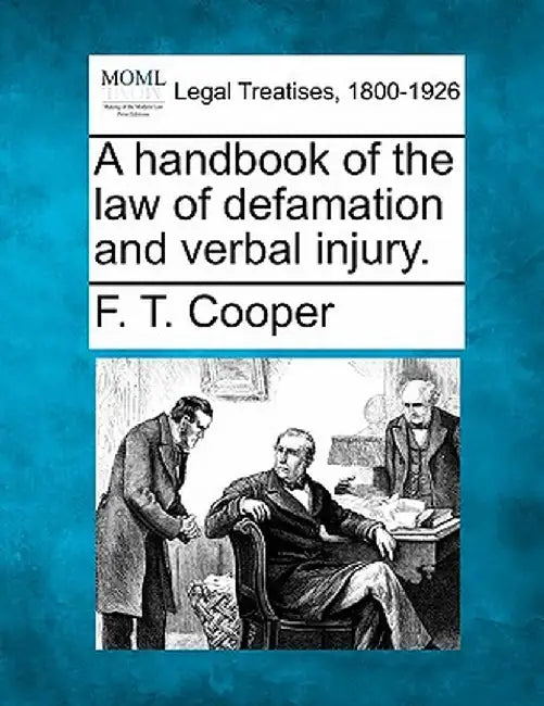 A Handbook of the Law of Defamation and Verbal Injury. by F. T. Cooper