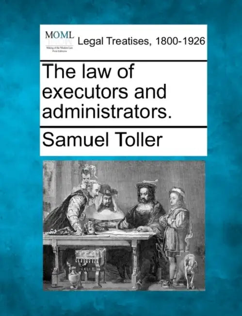The law of executors and administrators. by Samuel Toller