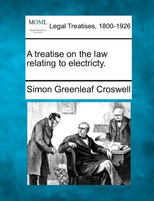 A treatise on the law relating to electricty. by Simon Greenleaf Croswell