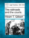 The railroads and the courts. by Hiram T. Gilbert