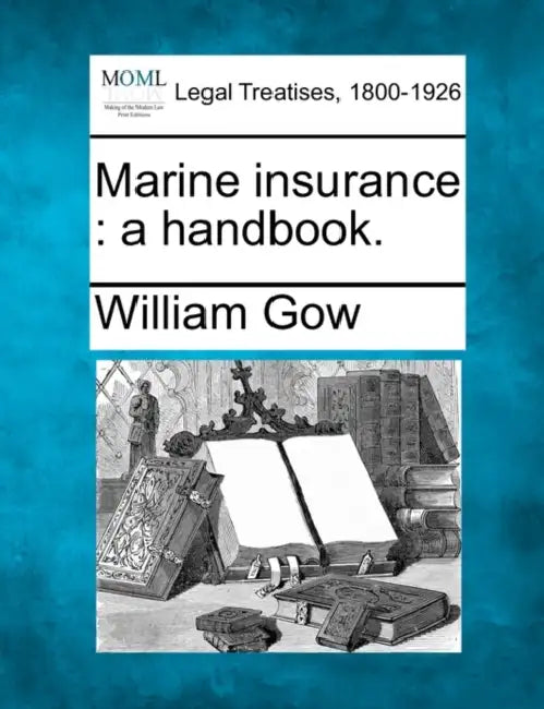 Marine insurance: a handbook. by William Gow